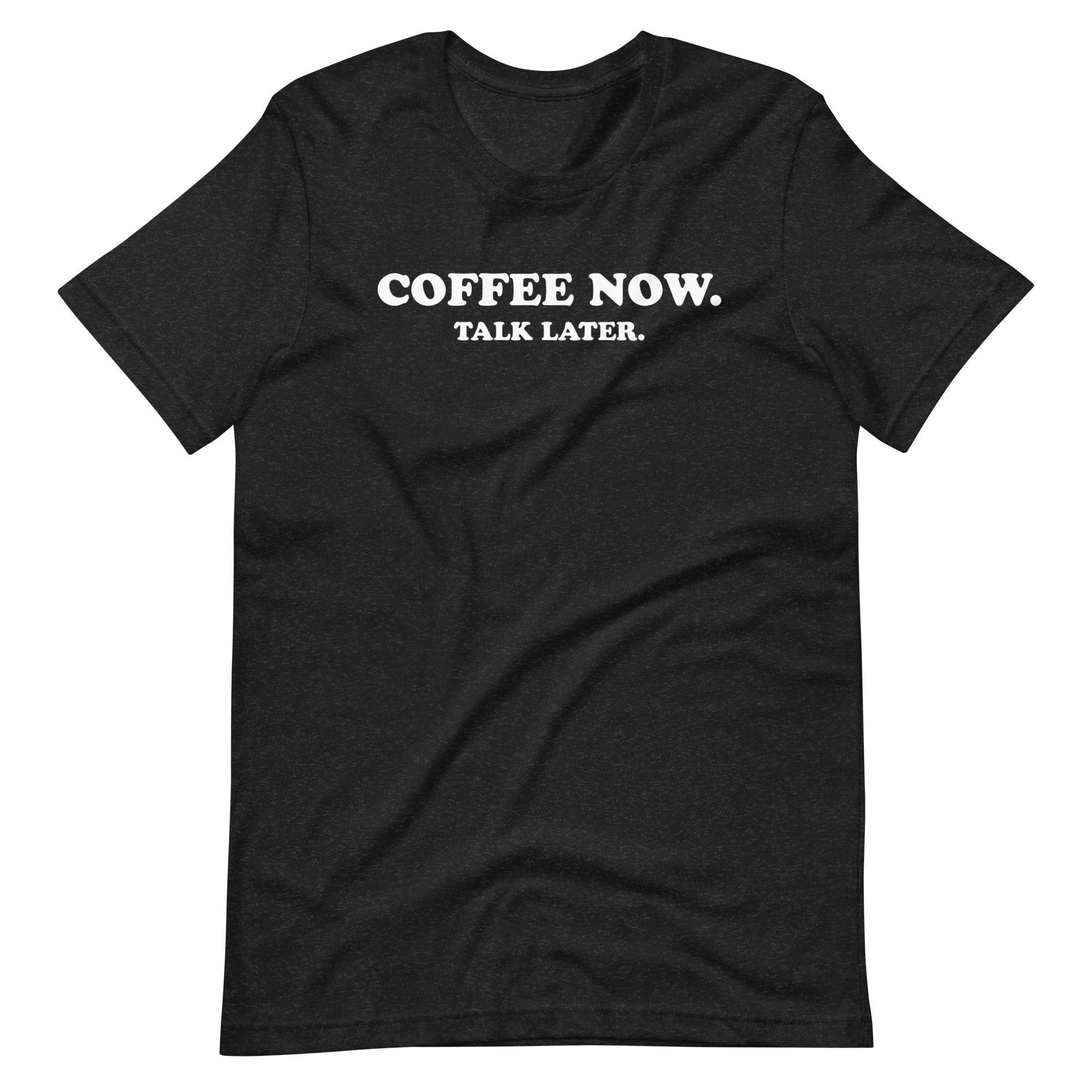 Coffee Now Talk Later T-Shirt